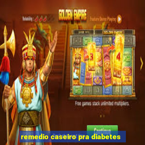 remedio caseiro pra diabetes